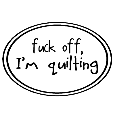 Logo Medallion - Fuck off, I'm quilting