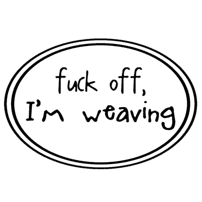 Logo Medallion - Fuck off, I'm weaving
