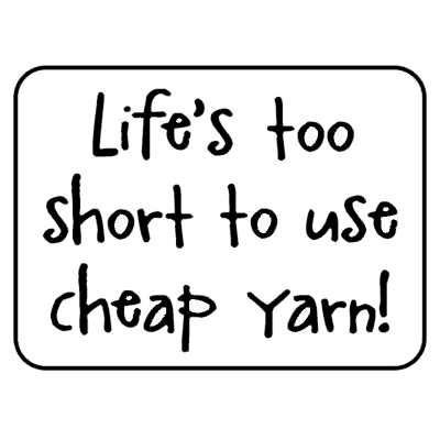 Lifes too short to use cheap yarn