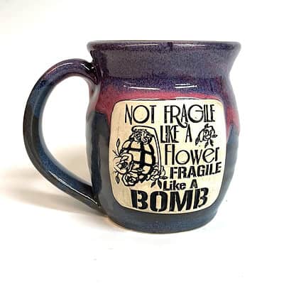 Quotes - Not Fragile Like a Flower, Fragile Like a Bomb - 10 oz. Mug